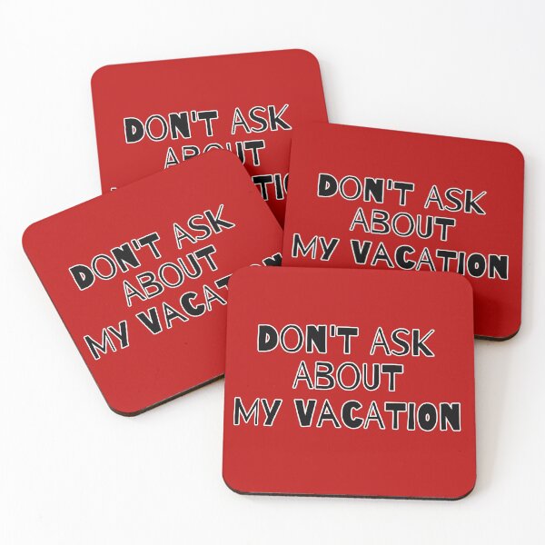 Item preview, Don't Ask Me About My Vacation designed and sold by Willyboy16.