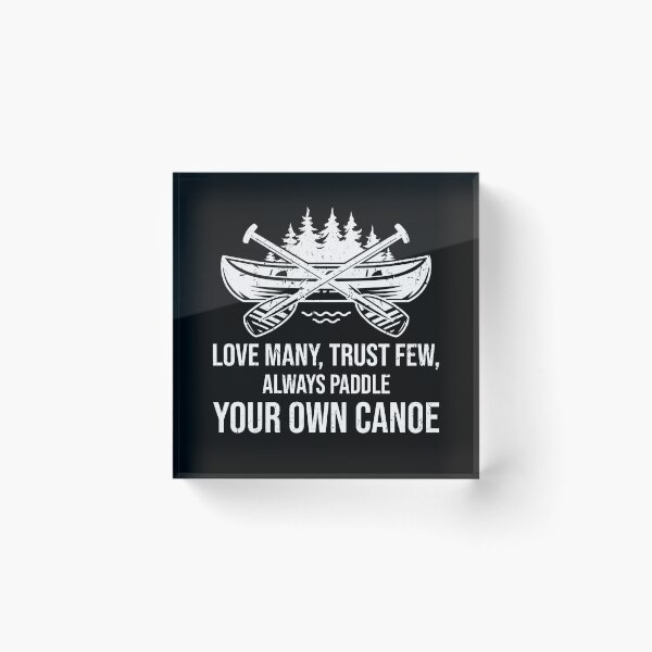 Item preview, Love many, trust few, always paddle your own canoe designed and sold by TDesign1.