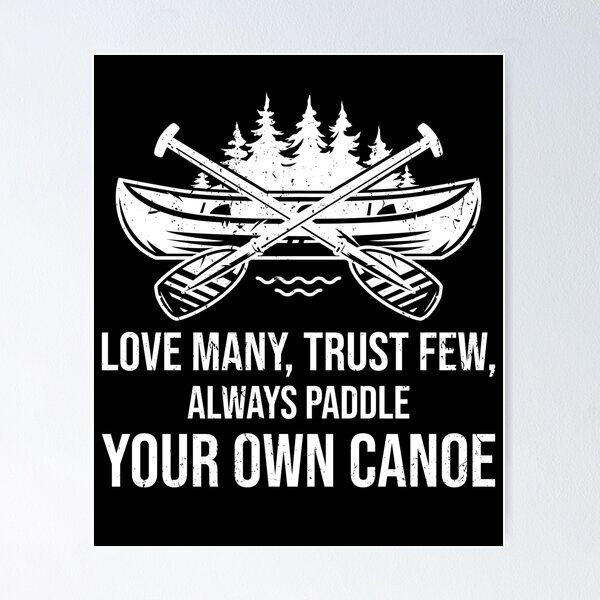 Item preview, Love many, trust few, always paddle your own canoe designed and sold by TDesign1.