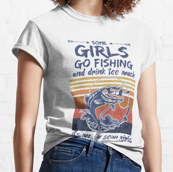 Some Girls Go Fishing And Drink Too Much Vintage Fishing Shirt