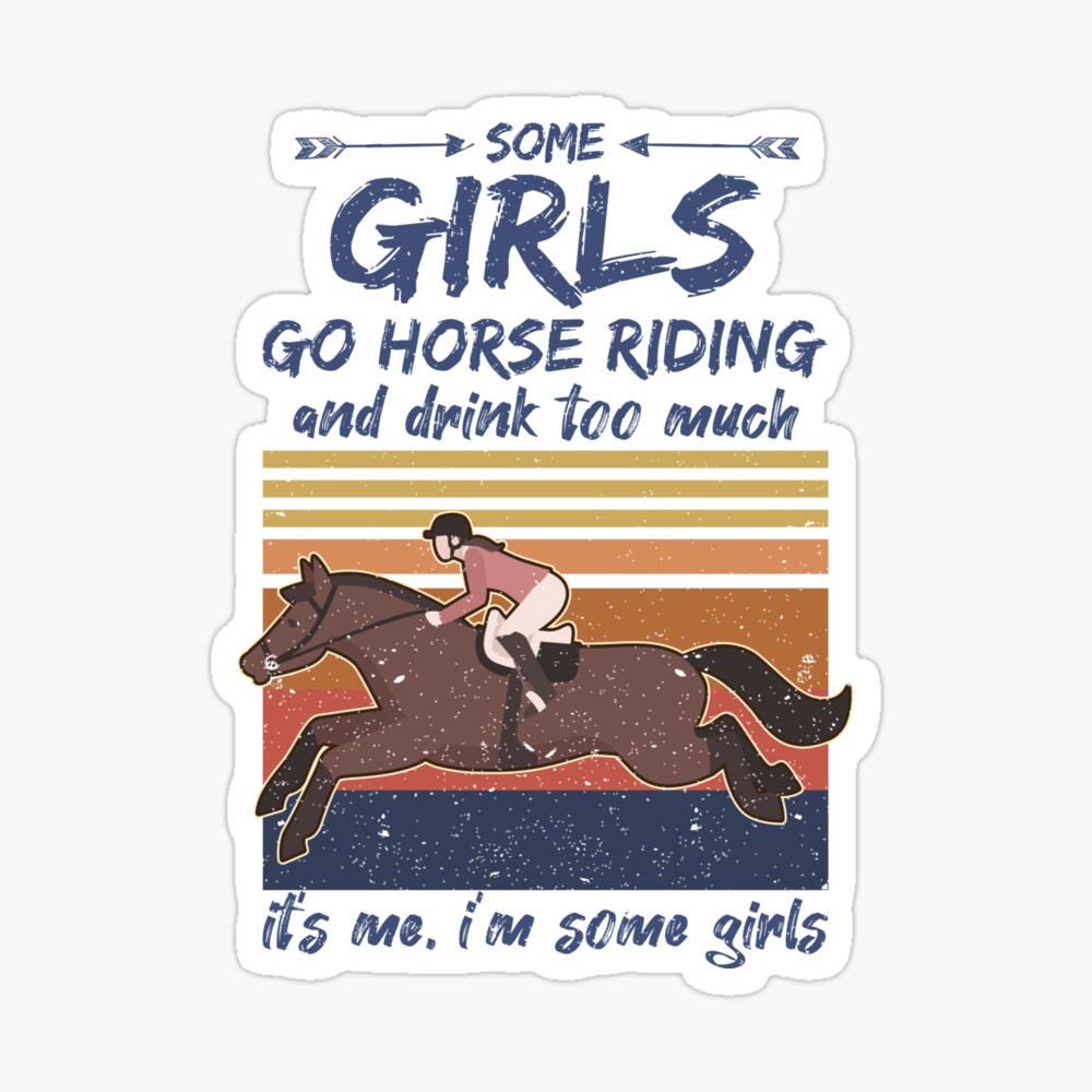 Some Girls Go Horse Riding And Drink Too Much,It's me I'm some girls,  Vintage Funny Riding Lover Gift  Poster for Sale by Noahlaz | Redbubble