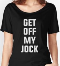 Get Off My Jock Women's Relaxed Fit T-Shirt