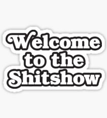 Welcome to the Shitshow Sticker