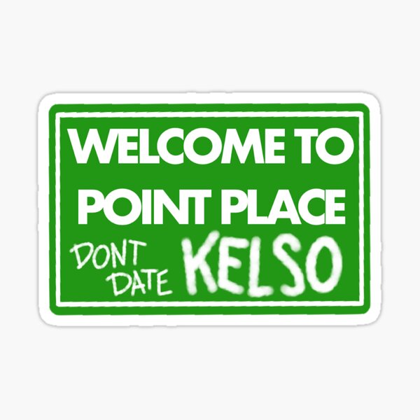 Item preview, "welcome to point place (don't date kelso)" !! designed and sold by itskatrine.