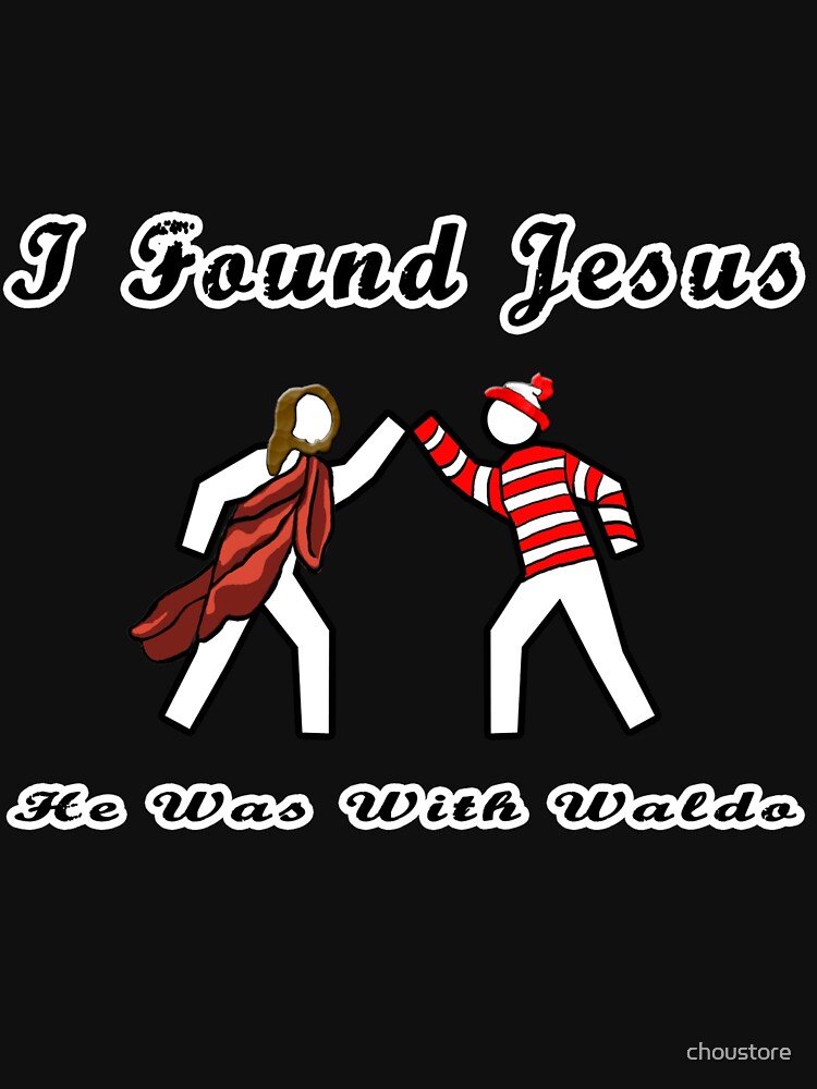 Artwork view, I found Jesus, He was with Waldo! designed and sold by choustore