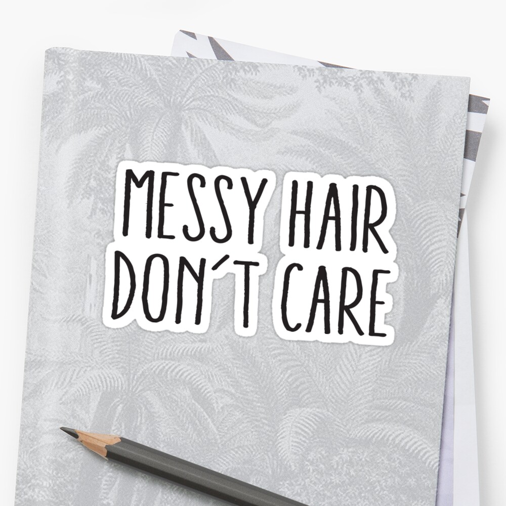 Messy Hair Dont Care Stickers By Geekingoutfitte Redbubble