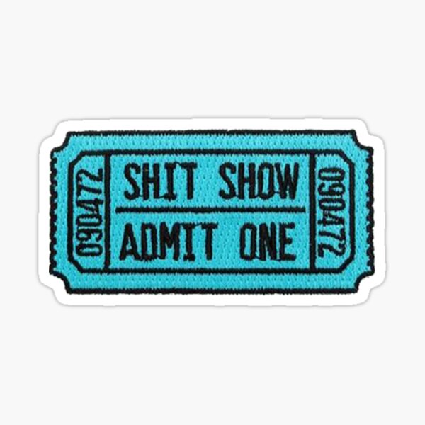 Shit Show Admit One Sticker