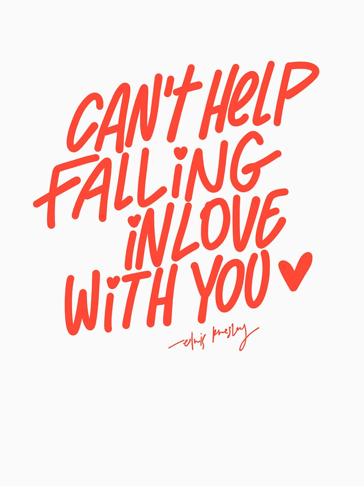"Can't help falling in love" Tshirt for Sale by tarynstype Redbubble