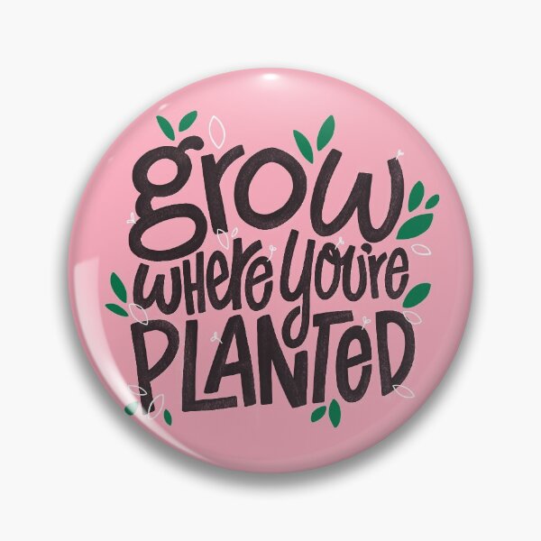 Item preview, Grow where you're planted designed and sold by tarynstype.