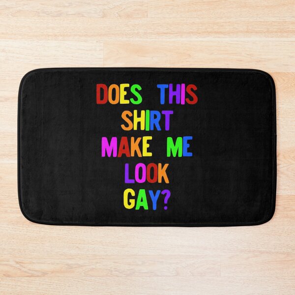 Item preview, Gay Pride Does This graphic Make Me Look Gay Rainbow Colors design designed and sold by NoveltyMerch.