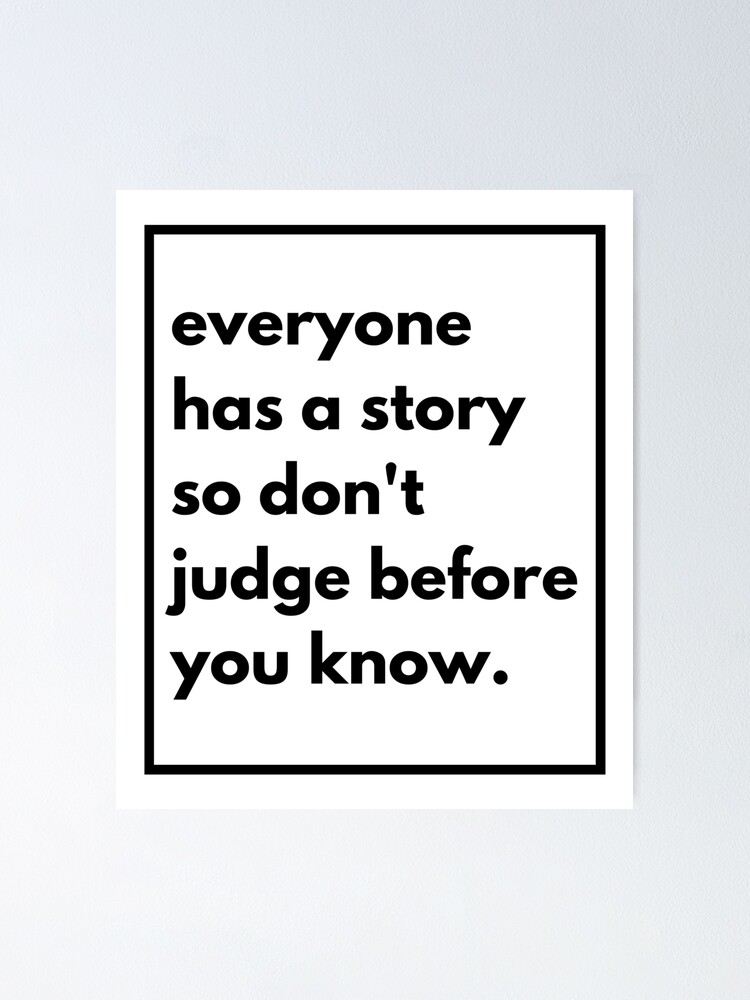 Everyone Has A Story Self Help Philosophical Inspirational Motivational Quotes About Life Poster By Rohitpod7 Redbubble