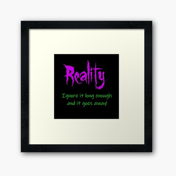 Reality Framed Art Print