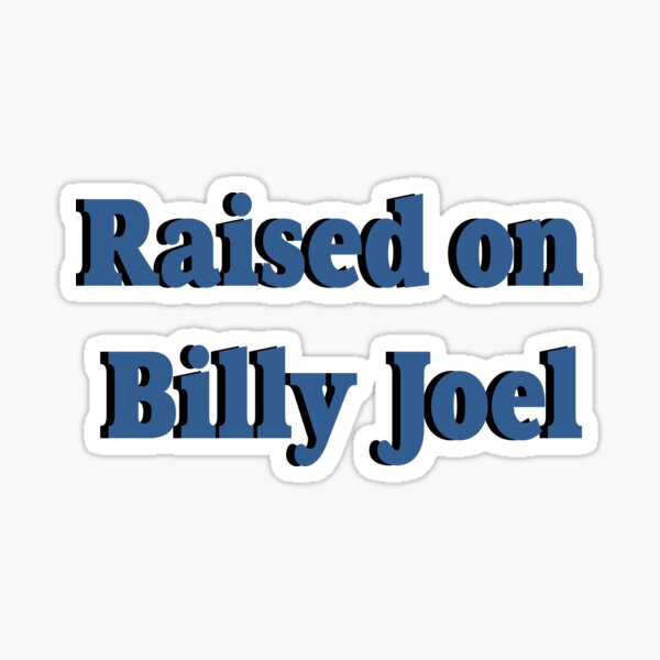 Raised on Billy Joel design Sticker