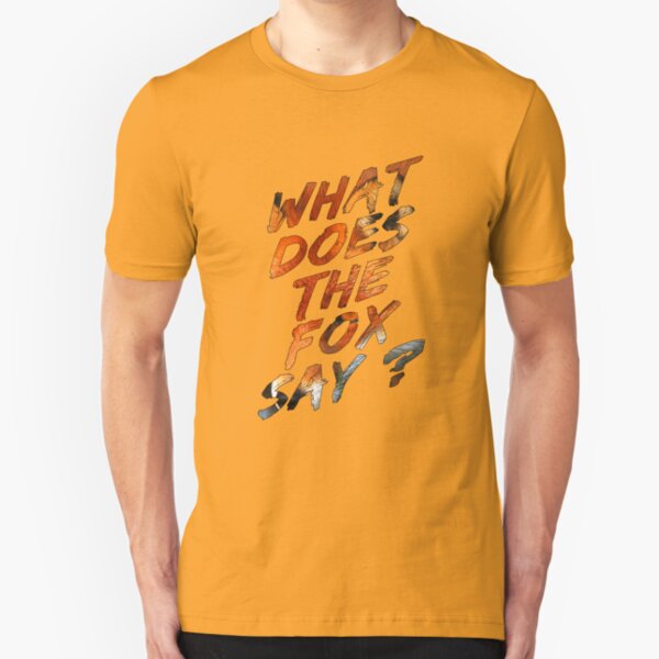 What Does The Fox Say ? Slim Fit T-Shirt