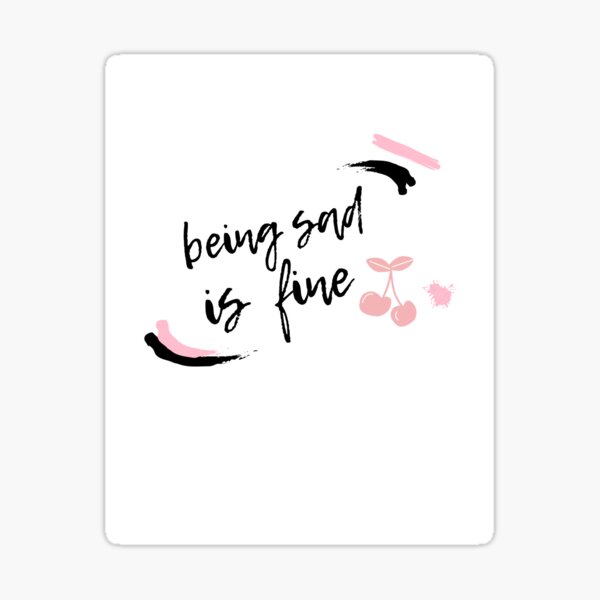 being sad is fine Sticker