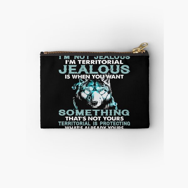 Item preview, WOLF I'M NOT JEALOUS I'M TERRITORIAL JEALOUS IS WHEN YOU WANT SOMETHING THAT'S NOT YOURS  designed and sold by CARDWELL-COWEL.