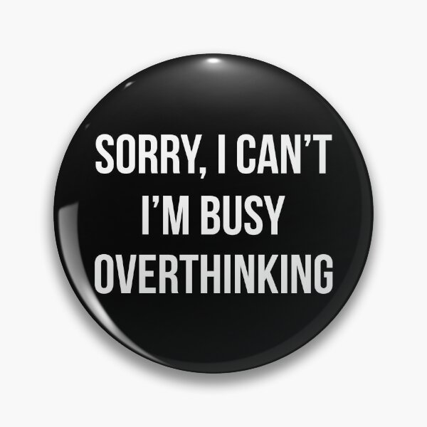 Item preview, Sorry I Can't I'm Busy Overthinking designed and sold by Mariano Topno.