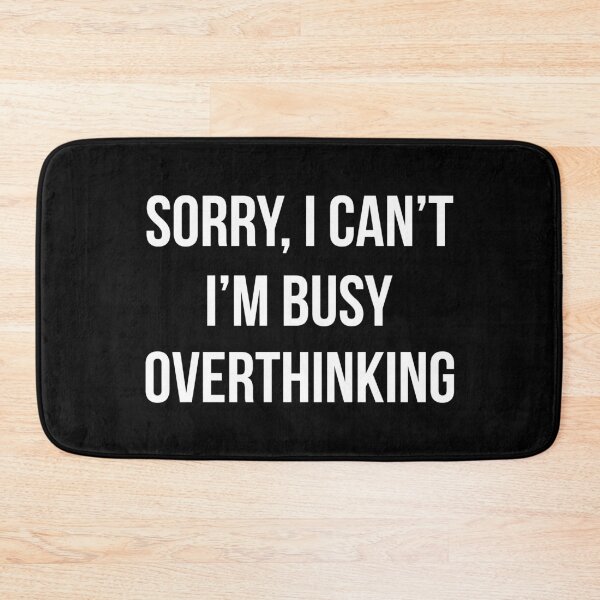 Item preview, Sorry I Can't I'm Busy Overthinking designed and sold by Mariano Topno.