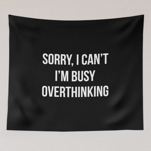 Item preview, Sorry I Can't I'm Busy Overthinking designed and sold by Mariano Topno.