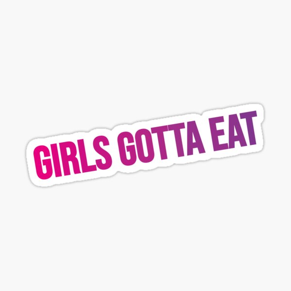 Girls Gotta Eat Gifts & Merchandise | Redbubble