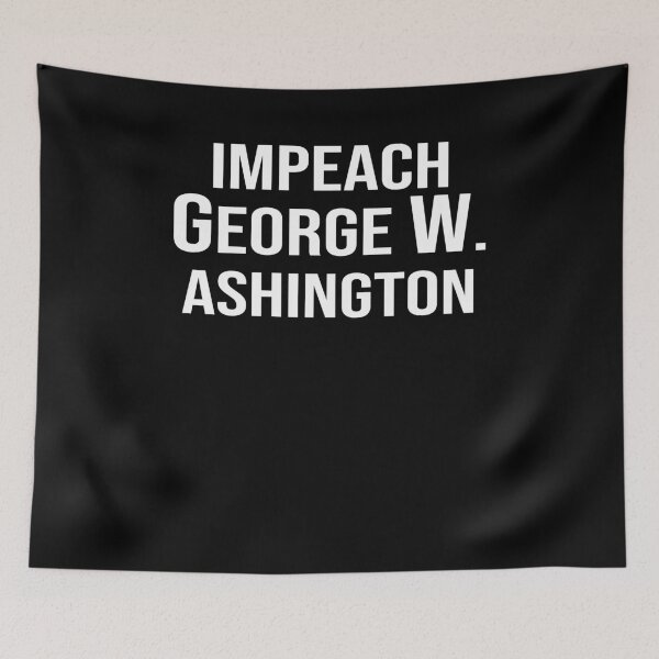 Item preview, Impeach George W. ashington designed and sold by SusanneFurst.
