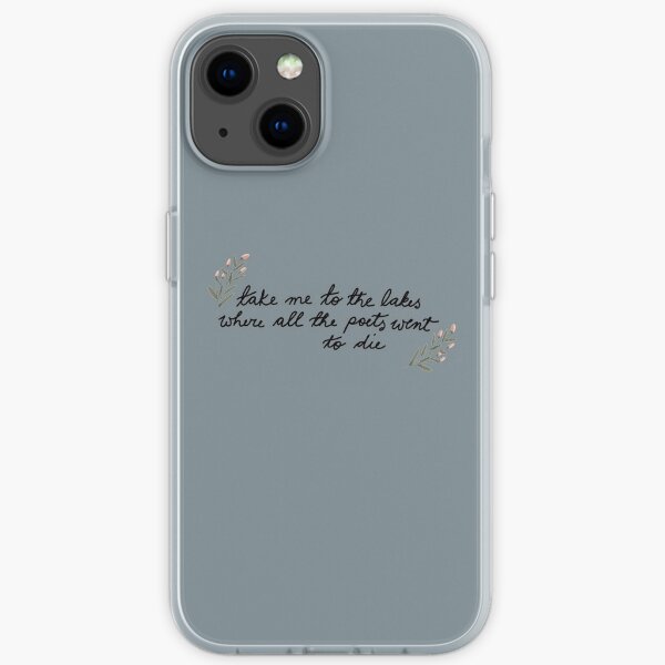 Take me to the lakes where all the poets went to die iPhone Soft Case