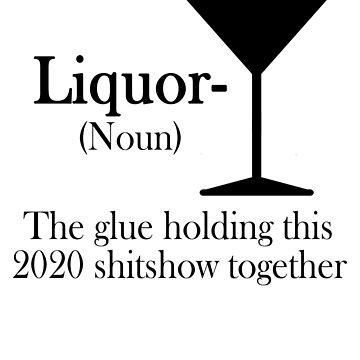 Artwork thumbnail, Liquor - The glue holding this 2020 shitshow together by SusanneFurst