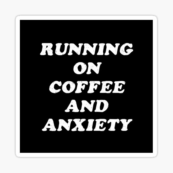 Coffee and Anxiety Sticker