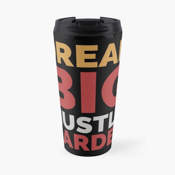 Dream big hustle harder Travel Mug