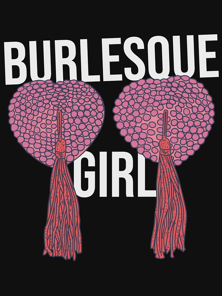 Burlesque - Burlesque Girl Text - Nipple Tassels T-Shirt