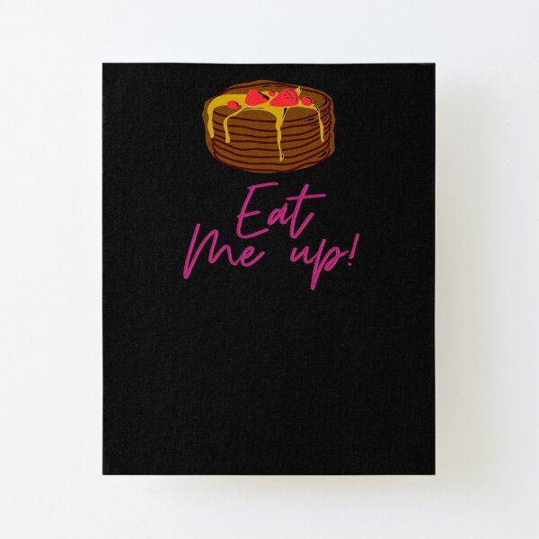 eat me up- pancake with syrup / a food cute tshirt Canvas Mounted Print