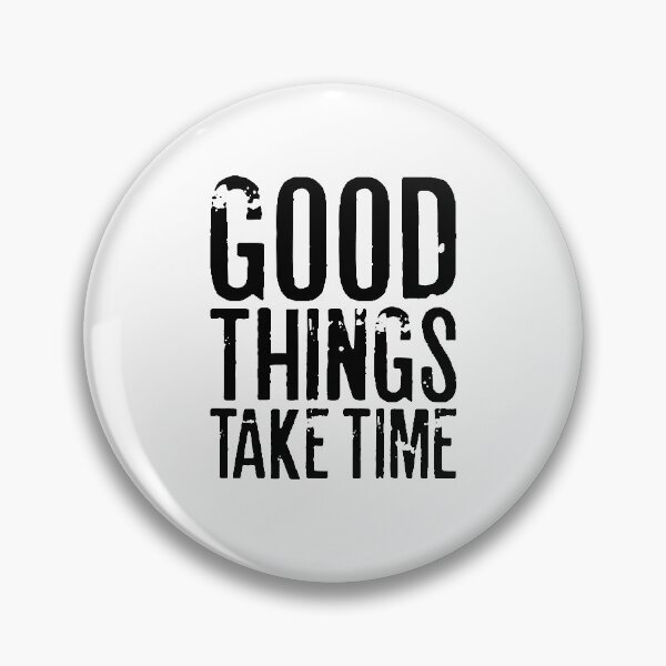 Item preview, GOOD THINGS TAKE TIME designed and sold by RafaelLopezz.
