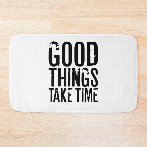 Item preview, GOOD THINGS TAKE TIME designed and sold by RafaelLopezz.