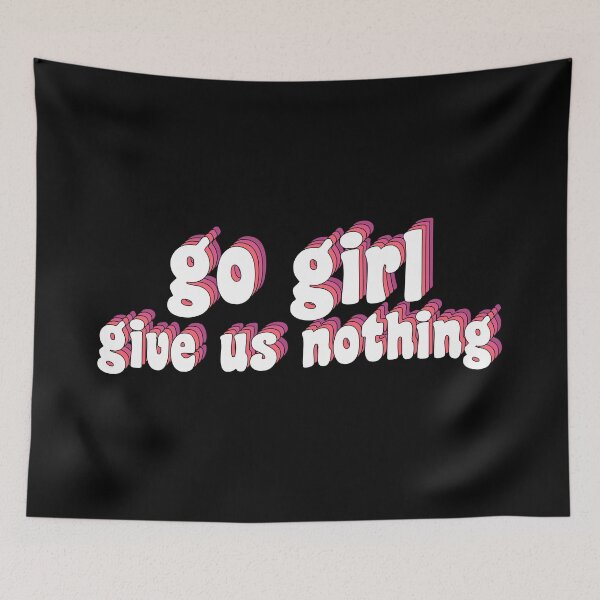 Item preview, go girl give us nothing designed and sold by TikTokTalk.
