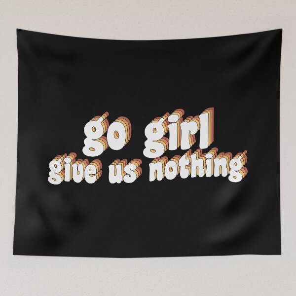 Item preview, go girl give us nothing designed and sold by TikTokTalk.