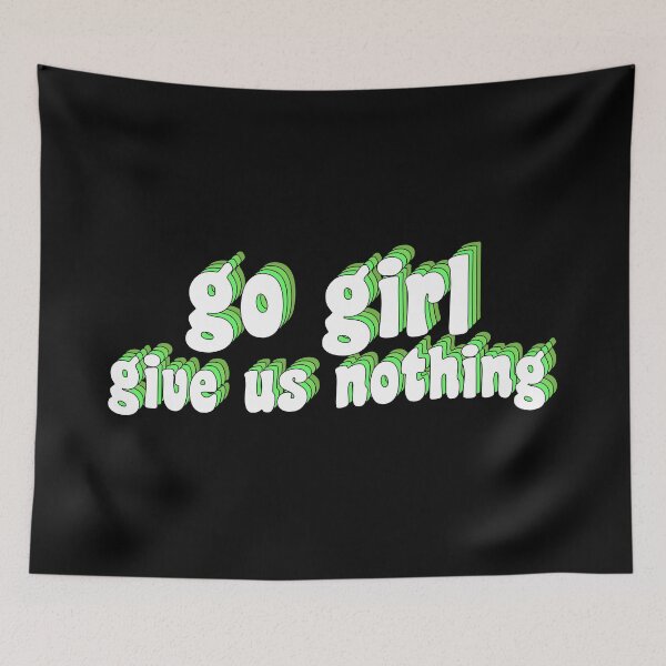 Item preview, go girl give us nothing designed and sold by TikTokTalk.