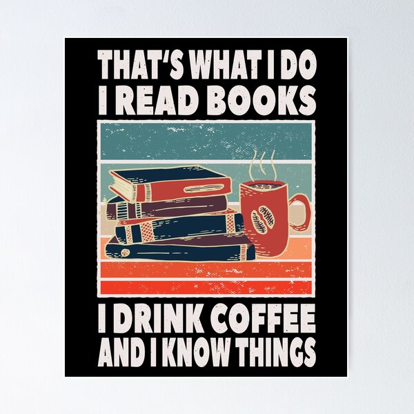 Artikel-Vorschau von That's What I Do I Read Books I Drink Coffee Know, designt und verkauft von shirtystar.