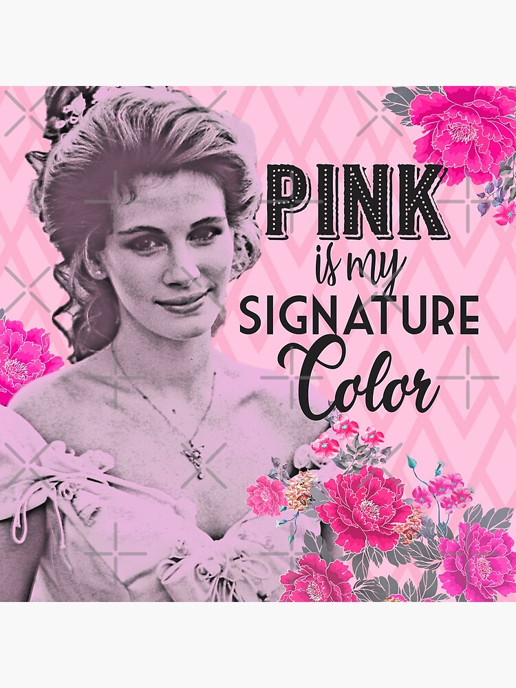 "Shelby Pink is My Signature Color Steel Magnolias Sassy Movie Quote