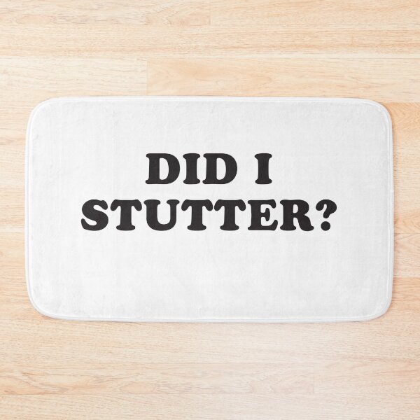 Item preview, DID I STUTTER? designed and sold by jazzydevil.