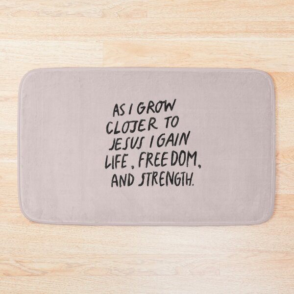 Item preview, As I grow closer to Jesus I gain life, freedom, and strength! designed and sold by seaniemendoza.
