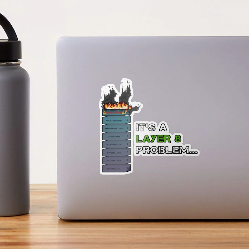 IT'S A LAYER 8 PROBLEM - Burning OSI Layer 8 Sticker for Sale by  Fast-Designs