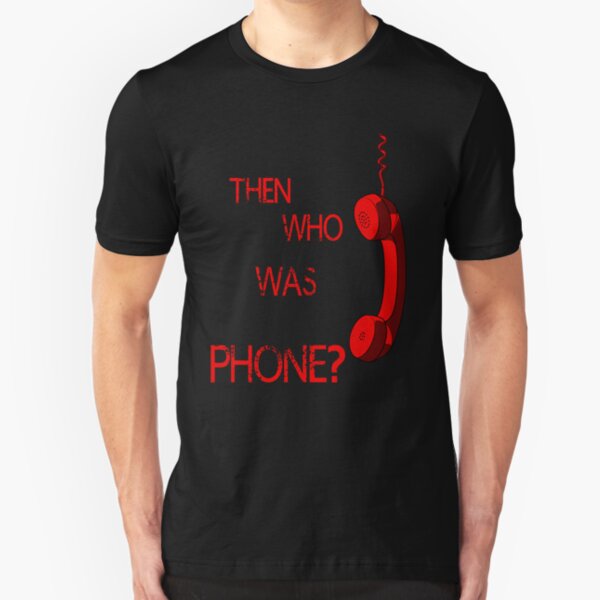 THEN WHO WAS PHONE? Slim Fit T-Shirt