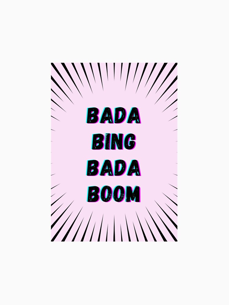 bada-bing-bada-boom-t-shirt-by-knoelstudios-redbubble