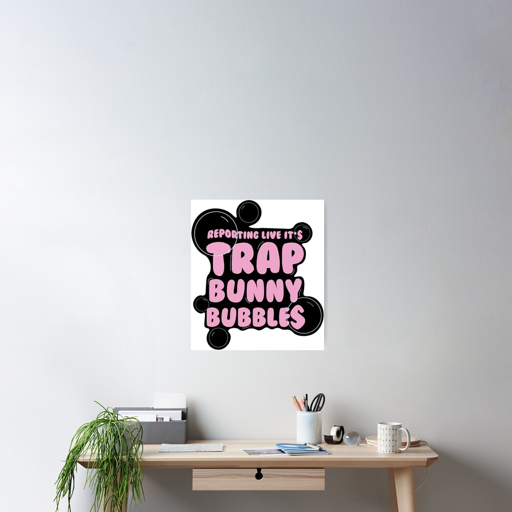 "Reporting Live It's Trap Bunny Bubbles Sticker" Poster by alanabiggie