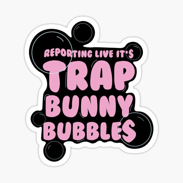 Reporting Live It's Trap Bunny Bubbles Sticker Sticker by alanabiggie.