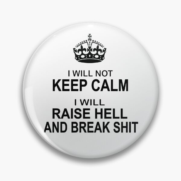 Item preview, Keep Calm Parody - I will not keep calm, I will raise hell and break shit designed and sold by headpossum.