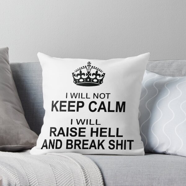 Item preview, Keep Calm Parody - I will not keep calm, I will raise hell and break shit designed and sold by headpossum.