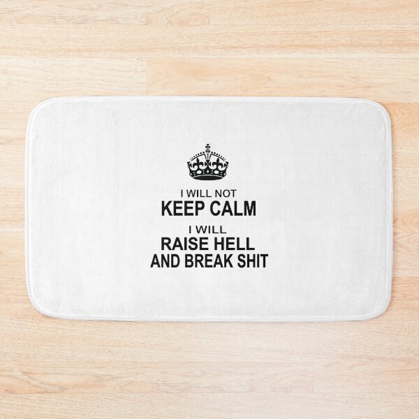 Item preview, Keep Calm Parody - I will not keep calm, I will raise hell and break shit designed and sold by headpossum.