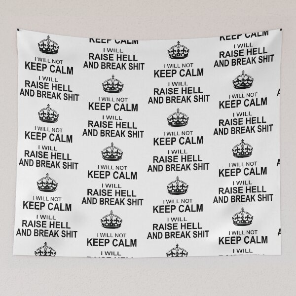 Item preview, Keep Calm Parody - I will not keep calm, I will raise hell and break shit designed and sold by headpossum.