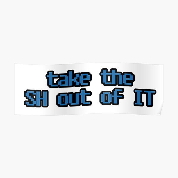 take the SH out of IT Poster